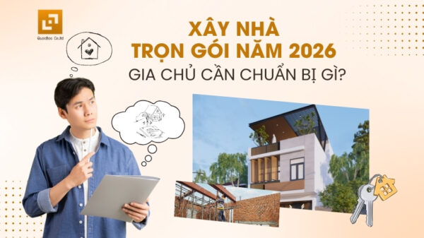 Xây nhà trọn gói 2026 gia chủ cần chuẩn bị gì