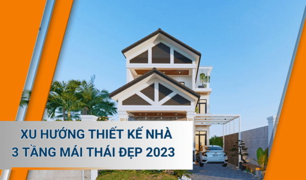 Nhìn lại xu hướng thiết kế nhà 3 tầng mái Thái đẹp được yêu thích nhất 2023