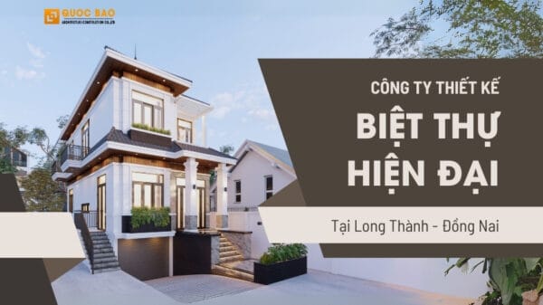 Công ty thiết kế biệt thự hiện đại tại Long Thành Đồng Nai - Uy Tín, Không Phát Sinh Chi Phí 1 Công ty thiết kế biệt thự hiện đại tại Long Thành, Đồng Nai