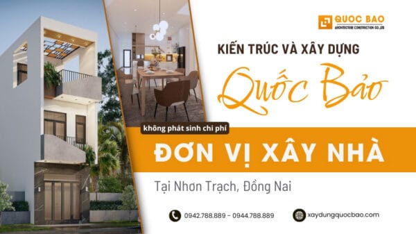 Quốc Bảo: Đơn Vị Xây Nhà Tại Nhơn Trạch, Đồng Nai – Uy Tín, Không Phát Sinh Chi Phí 15 Đơn vị xây nhà tại Nhơn Trạch